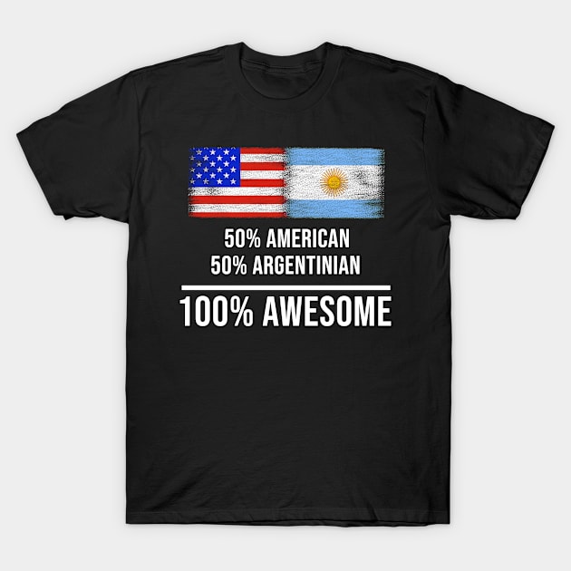 50% American 50% Argentinian 100% Awesome - Gift for Argentinian Heritage From Argentina T-Shirt by Country Flags